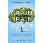 The Grain Brain Whole Life Plan : Boost Brain Performance Lose Weight and Achieve Optimal Health - David Perlmutter