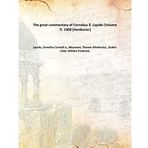 The great commentary of Cornelius ÃƒÆ’ Lapide (Volume 7) 1908 [Hardcover] [Hardcover] Lapide, Cornelius Cornelii a, ,Mossman, Thomas Wimberley, ,Geikie-Cobb, William Frederick,