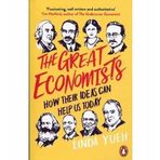 The Great Economists: How Their Ideas Can Help Us Today - Linda Yeuh