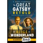 The Great Gatsby: Retold by Alice in Wonderland A Modern Translation