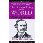 The Greatest Thing in the World: Walking in Love by Henry Drummond (August 01,2007)