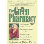 The Green Pharmacy: New Discoveries in Herbal Remedies for Common Diseases and Conditions from the World's Foremost Authority on Healing Herbs