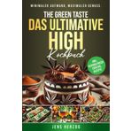The Green Taste – Das ultimative High Kochbuch: 55 schnelle Rezepte in nur 20 Minuten. Minimaler Aufwand, maximaler Genuss