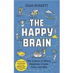 The Happy Brain The Science Of Where Happiness Comes From And Why - Dean Burnett