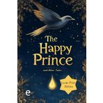 The Happy Prince, and Other Tales (Illustrated, Large Print Edition): Wise and touching tales about kindness, self-sacrifice, and the beauty of a sincere heart