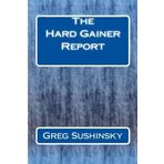The Hard Gainer Report by Greg Sushinsky (2011-06-05)