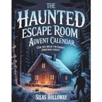 The Haunted Escape Room Advent Calendar: Can You Break the Ghost's Christmas Curse?: A 24-Day Interactive Story with 50+ Mind-Bending Puzzles, Riddles, and Brain Teasers for Hours of Screen-Free Fun