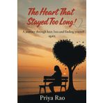 THE HEART THAT STAYED TOO LONG: A journey through love, loss, and finding yourself again...!!