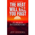 The Heat Will Kill You First: Life and Death on a Scorched Planet