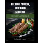 The High Protein, Low Carb Solution: Maximize Muscle, Minimize Carbs – The Proven Path to a Stronger, Leaner You