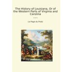 The History of Louisiana, Or of the Western Parts of Virginia and Carolina (Classic Books)