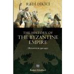 The History of the Byzantine Empire Byzantium 330-1453 - Radi Dikici