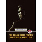 The Hollow Needle; Further adventures of Arsène Lupin
