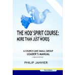 The Holy Spirit Course: More than just words: A Church and Small Group Leader’s Manual (Third Edition)