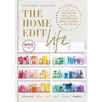 The Home Edit Life: The Complete Guide to Organizing Absolutely Everything at Work at Home and On the Go A Netflix Original Series