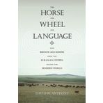 The Horse, the Wheel, and Language: How Bronze-Age Riders from the Eurasian Steppes Shaped the Modern World