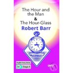 The Hour and the Man The Hour Glass-Robert Barr