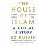 The House of Islam: A Global History - Ed Husain