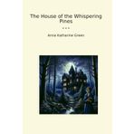 The House of the Whispering Pines (Classic Books)