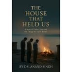 The House That Held Us: A Tale of Fathers, Sons, and the Things We Carry Home