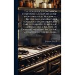 The Household Companion; Comprising a Complete Cook-book--practical Household Recipes, Aids and Hints for Household Decorations; the Care of Domestic ... Including a Chapter on Tuberculosis ..