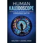 THE HUMAN KALEIDOSCOPE: Inspired by the Legendary Teachings of Virginia Satir
