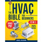 The HVAC BIBLE For Beginners [12 IN 1]: The Ultimate Guide to Becoming a Pro – Troubleshoot, Repair, and Install Like an Expert- Residential & Commercial Systems