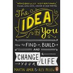 The Idea in You: How to Find It,Build It and Change Your Life