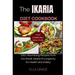 The Ikaria Diet Cookbook: 100+ Nourishing Recipes from the Greek Island of Longevity for Health and Vitality