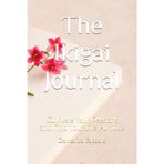 The Ikigai Journal: Cultivate Your Passions and Find Your Life Purpose