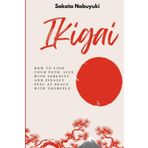 THE IKIGAI METHOD: How to Find Your Path, Live with Serenity and Finally Feel at Peace with Yourself