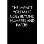 The Impact You Make Goes Beyond Numbers and Papers: Adult Humor Notebook Gift for Seniors, Friends, Coworker, Team, Boss, Staff Member, Teacher, Family (100 pages; 6"x9")
