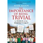 [The Importance of Being Trivial: In Search of the Perfect Fact] [By: Mason, Mark] [June, 2009]