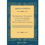 The Important Numismatic Collection Formed by the Late W. W. C. Wilson, Montreal, Canada: United States and Canada Coins, Early American and Canadian ... Indian Chiefs, Foreign Coins and Medals