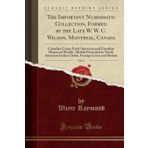 The Important Numismatic Collection, Formed by the Late W. W. C. Wilson, Montreal, Canada, Vol. 3: Canadian Coins; Early American and Canadian ... Foreign Coins and Medals (Classic Reprint)