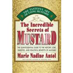 The Incredible Secrets of Mustard: The Quintessential Guide to the History, Lore, Varieties, and Benefits by Antol, Marie Nadine (1995) Mass Market Taschenbuch