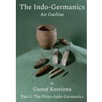 The Indo-Germanics: An Outline: Part 1: The Proto-Indo-Germanics