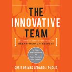 The Innovative Team: Unleashing Creative Potential for Breakthrough Res