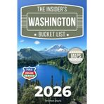 The Insider’s Washington Bucket List: A Full-Color Washington Travel Guide to Forest Trails, Secret Lakes & Relaxed Routes Without Crowds [INCLUDES: 2 Maps, Thematic Itineraries, Seasonal Highlights]