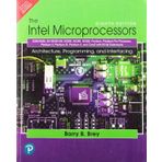 The Intel Microprocessors: 8086/8088, 80186/80188, 80286, 80386, 80486, Pentium, Pentium Pro Processor, Pentium II, Pentium III, Pentium 4, and Core2 with 64-bit Extensions,
