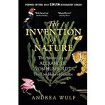 the İnvention of Nature the Adventures of Alexander von Humboldt the Lost Hero of Science Costa Royal Society Prize Winner