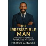 The Irresistible Man: Living with Purpose, Power and Integrity (Live Boldly)