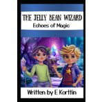 The Jelly Bean Wizard: ECHOES OF MAGIC