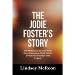 THE JODIE FOSTER’S STORY: The Making of an Icon From Early Fame as a Child Star to Directorial Triumph and Legacy