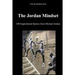 The Jordan Mindset: 100 Inspirational Quotes from Michael Jordan: 8
