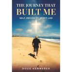 THE JOURNEY THAT BUILT ME: SELF-DRIVEN TO SPIRIT-LED