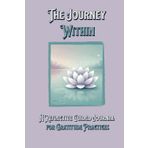 The Journey Within: A Reflective Guided Journal for Gratitude Practices and Self Discovery: A Mindful Path to Gratitude, Growth, and Self Awareness | A 30 Day Guide | 6x9"