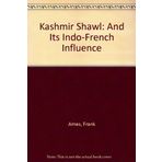 The Kashmir Shawl: and Its Indo-French Influence by Frank Ames (1985-07-31)