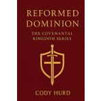 The King’s Covenant: Foundations of a Victorious Faith: Reformed Dominion: The Covenantal Kingdom series book 1