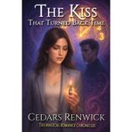 The Kiss That Turned Back Time: A Romantic Fantasy, Return To Your Past, Time Travel Romance (The Magical Romance Chronicles)